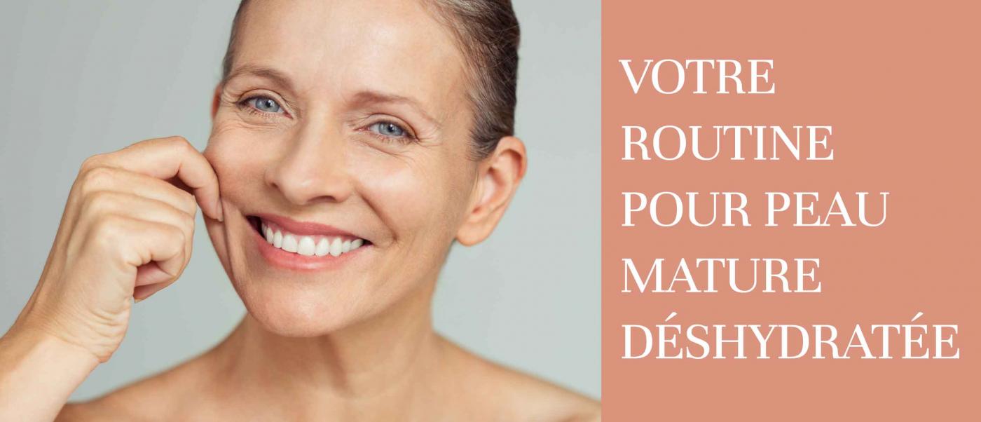 Votre routine pour peau mature déshydratée