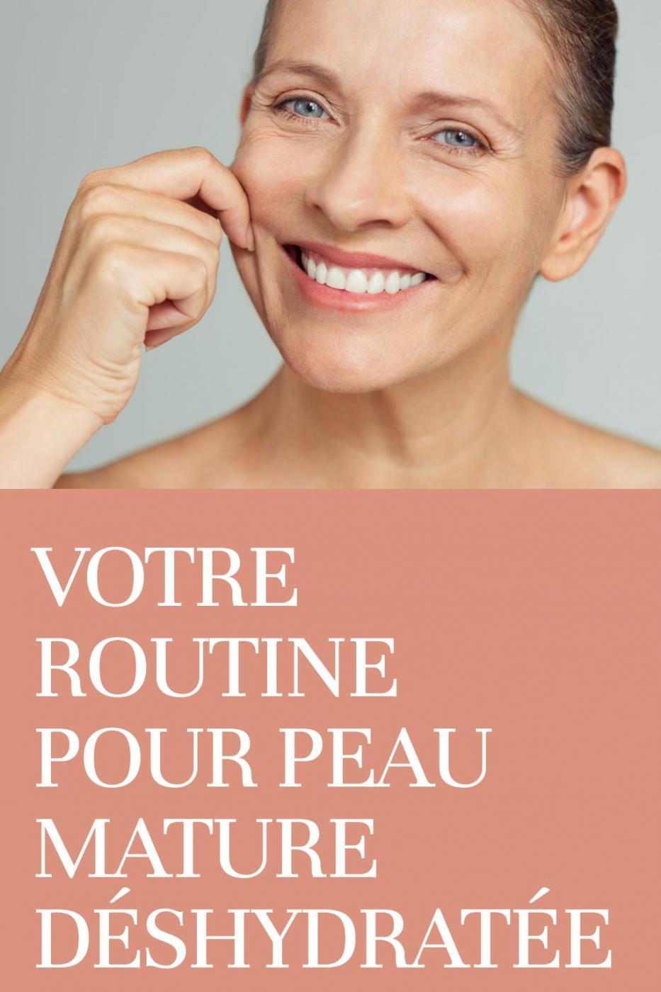 Votre routine pour peau mature déshydratée