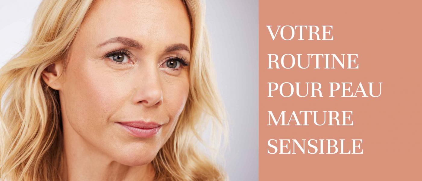 Votre routine pour peau mature et sensible