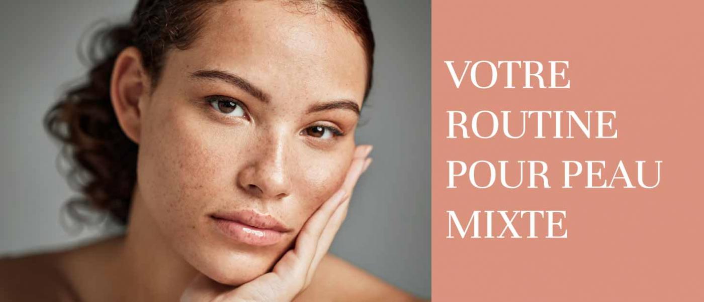 Votre routine pour peau mixte