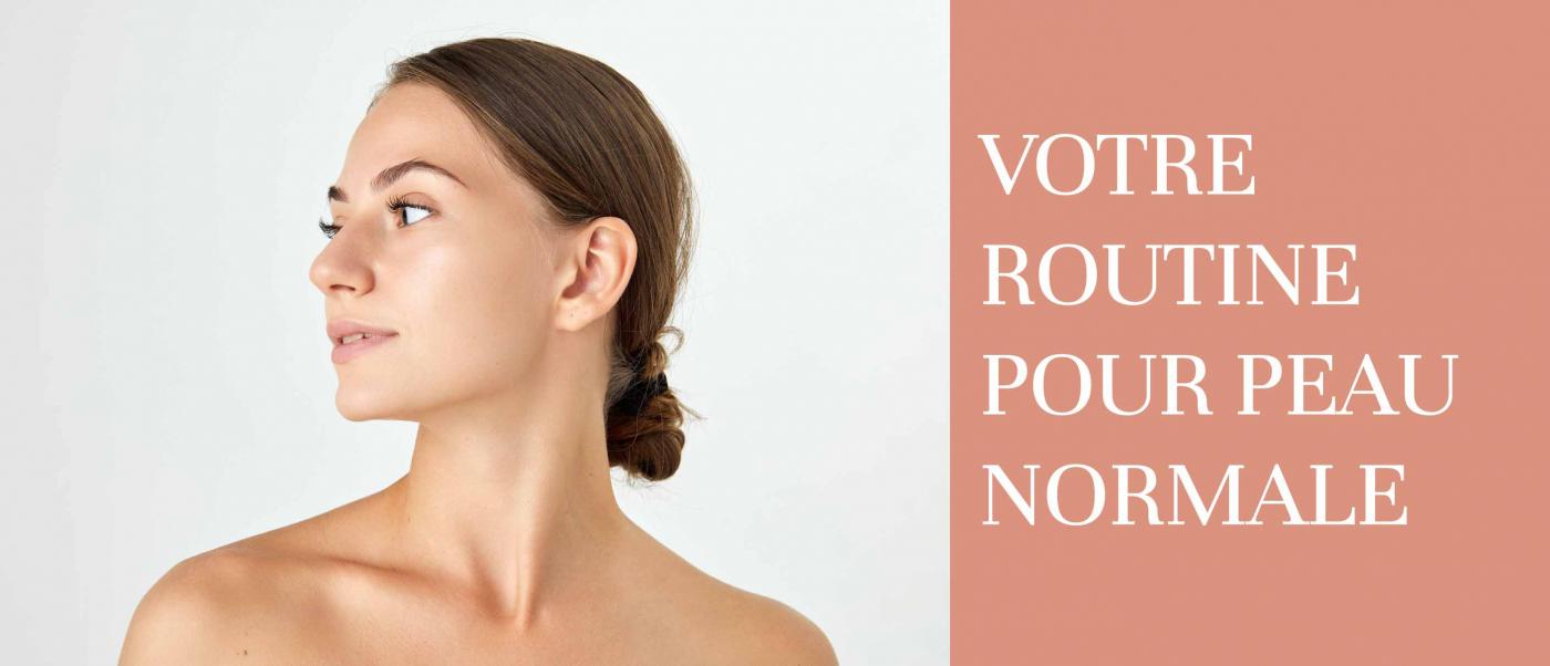 Votre routine pour peau normale
