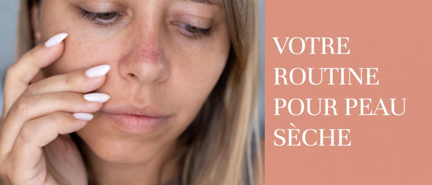 Votre routine pour peau s&egrave;che