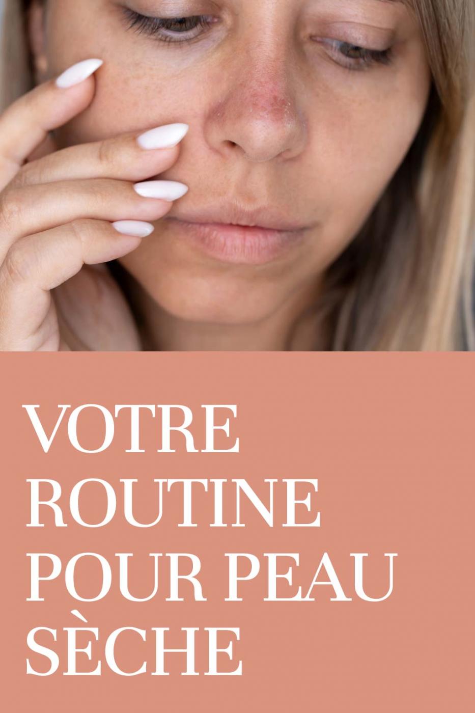 Votre routine pour peau s&egrave;che