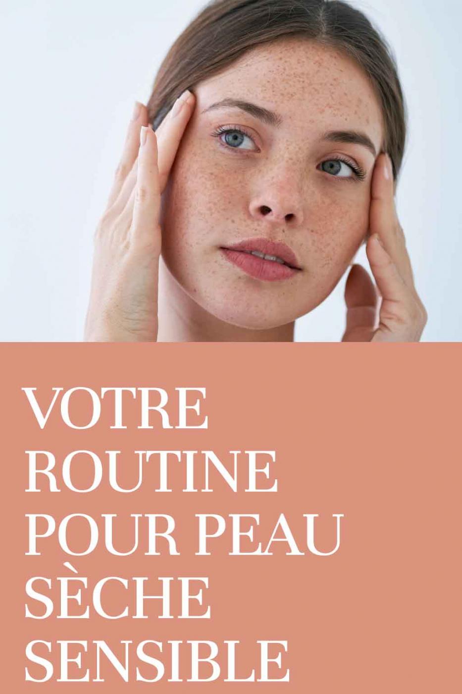 Votre routine pour peau s&egrave;che et sensible