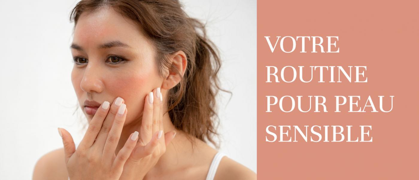 Votre routine pour peau sensible