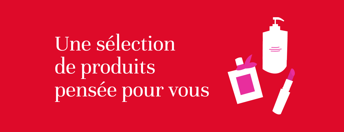 Une sélection de produits pensée pour vous