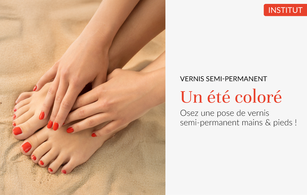 VERNIS SEMI-PERMANENT, osez une pose de vernis semi-permanent mains & pieds !